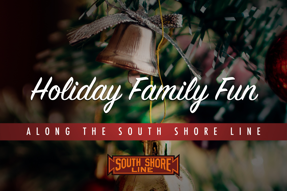 There is Plenty of Family Fun Along the South Shore Line this Holiday Season!